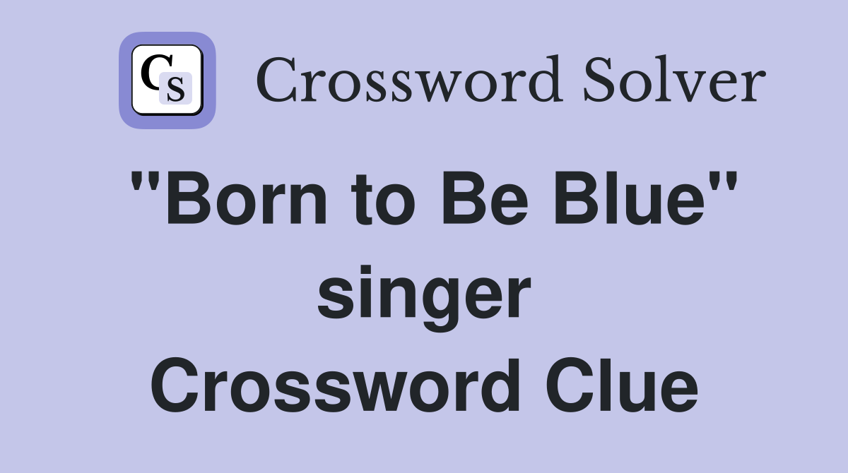 "Born to Be Blue" singer Crossword Clue