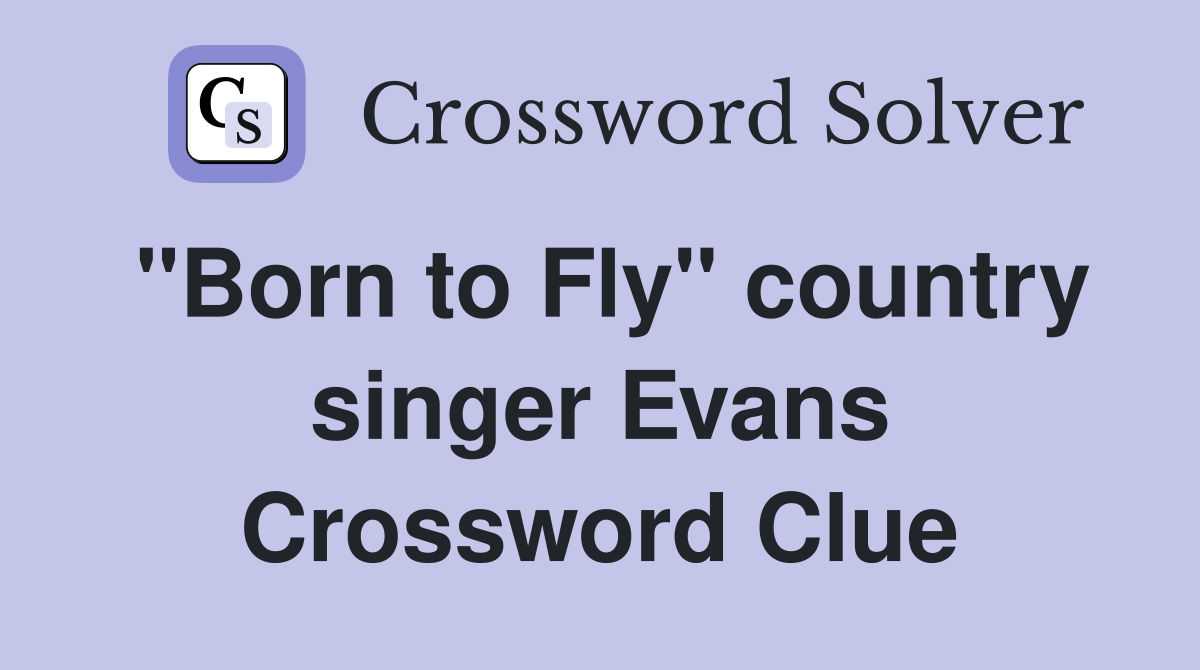 "Born to Fly" country singer Evans Crossword Clue
