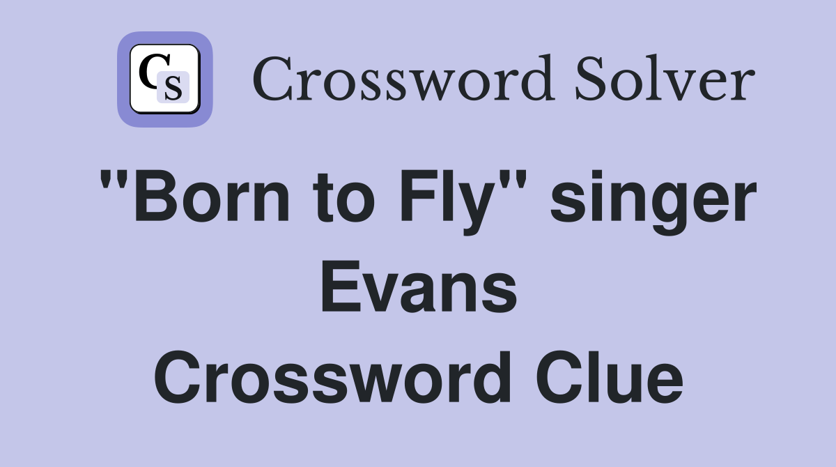 "Born to Fly" singer Evans Crossword Clue