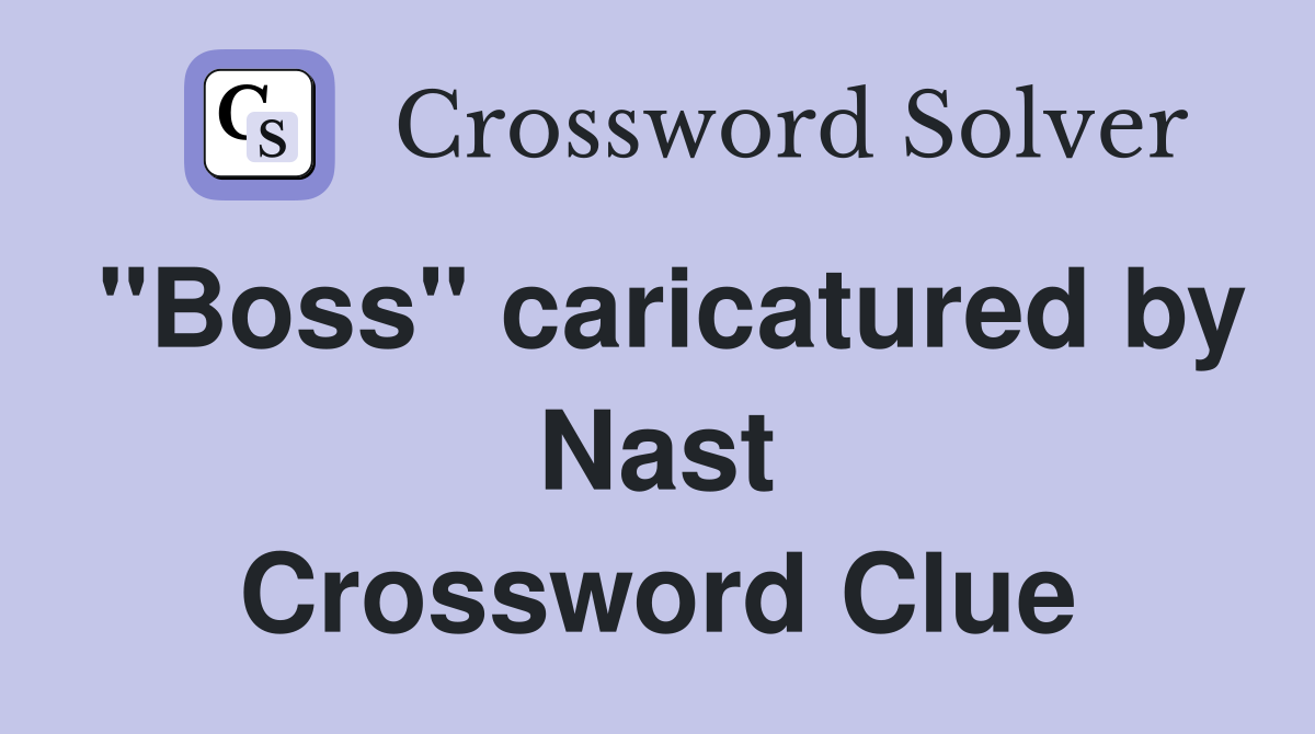 "Boss" caricatured by Nast Crossword Clue