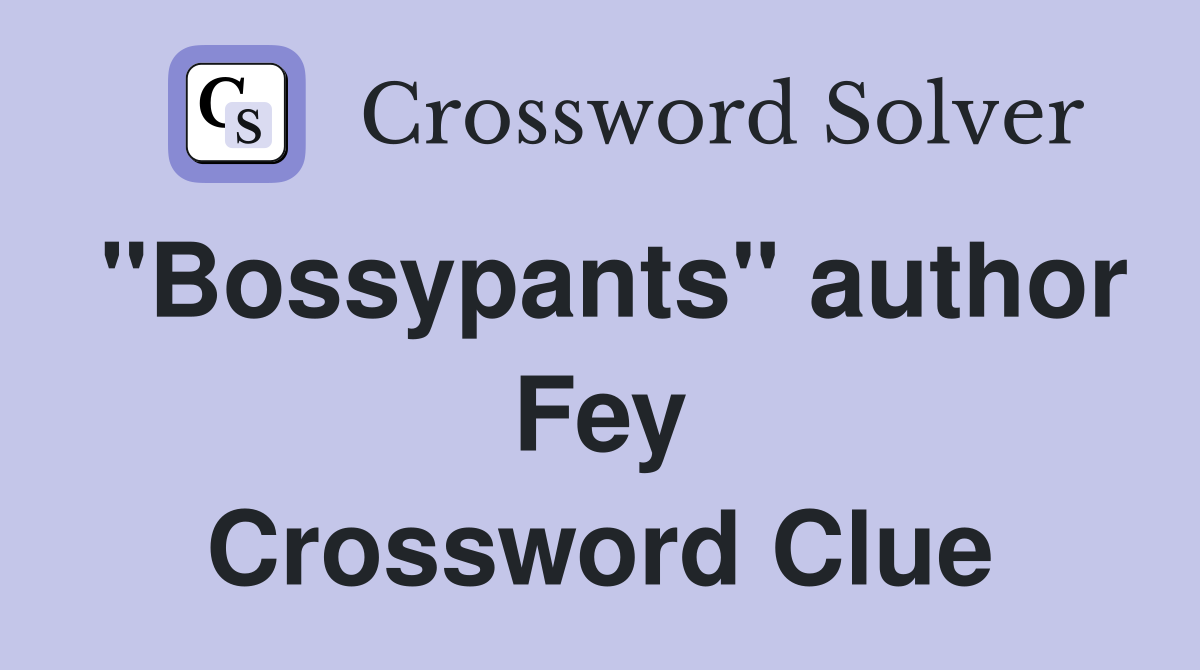 "Bossypants" author Fey Crossword Clue