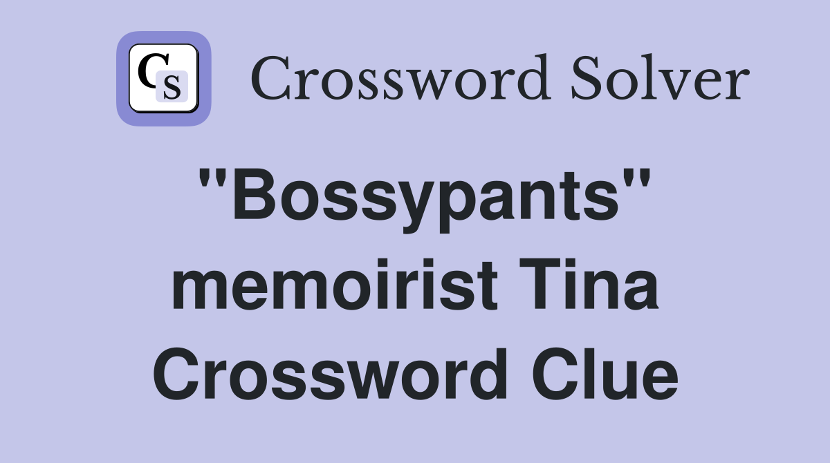 "Bossypants" memoirist Tina Crossword Clue