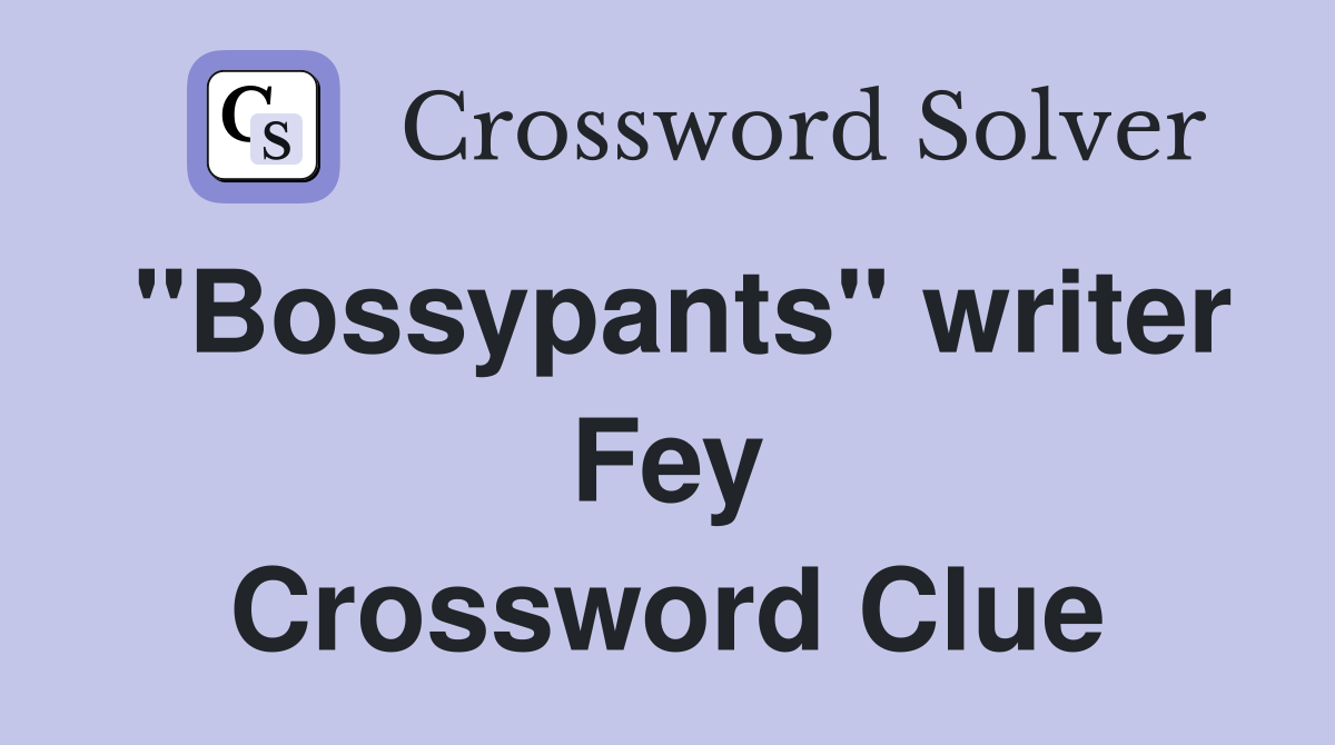 "Bossypants" writer Fey Crossword Clue
