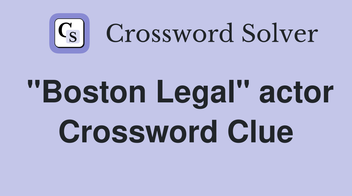 "Boston Legal" actor Crossword Clue