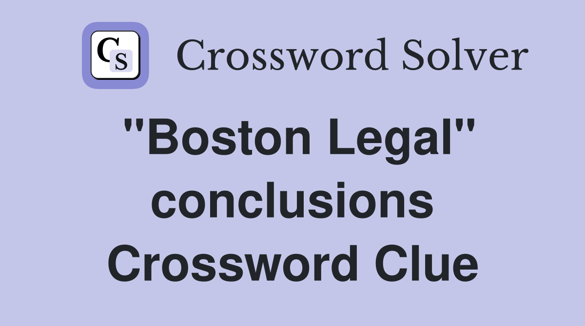"Boston Legal" conclusions Crossword Clue