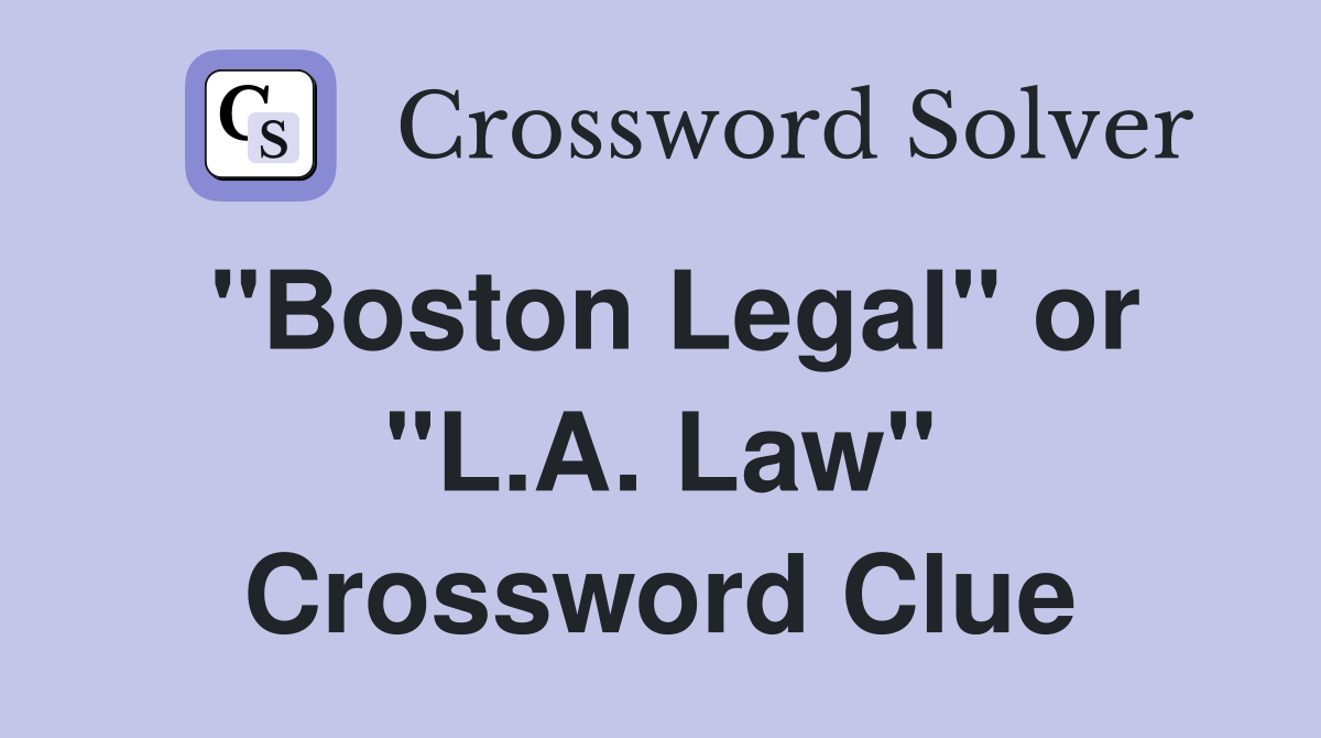 "Boston Legal" or "L.A. Law" Crossword Clue