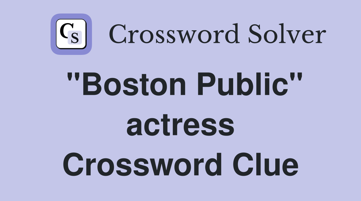 "Boston Public" actress Crossword Clue