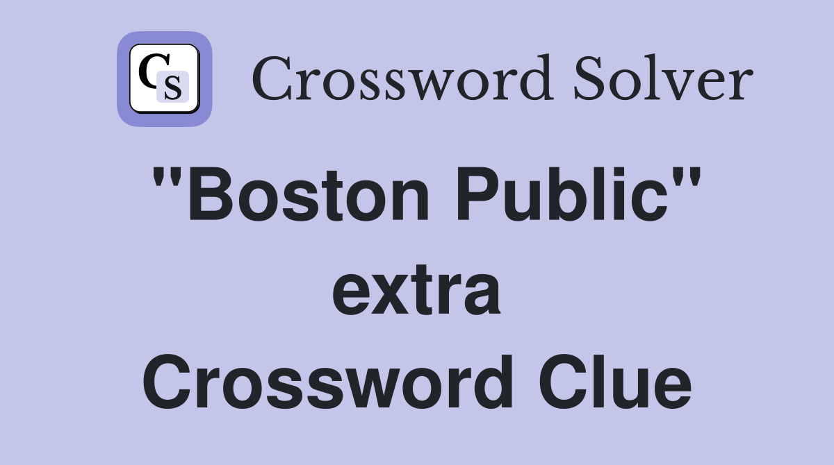 "Boston Public" extra Crossword Clue