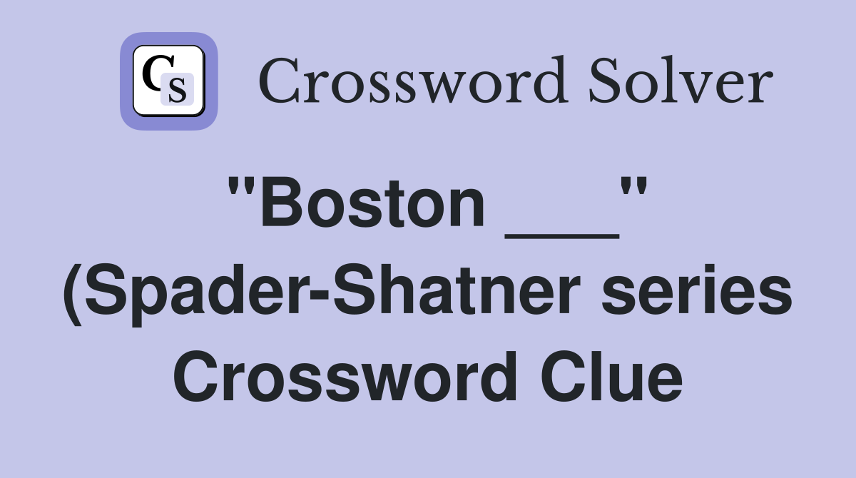 quot Boston quot (Spader Shatner series) Crossword Clue Answers quot Boston quot (Spader Shatner series) Crossword Clue Answers