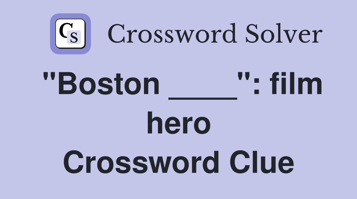 "Boston ____": film hero Crossword Clue