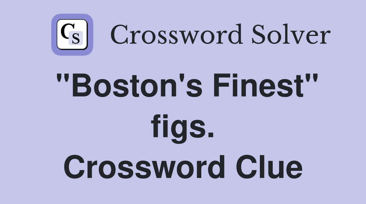 "Boston's Finest" figs. Crossword Clue