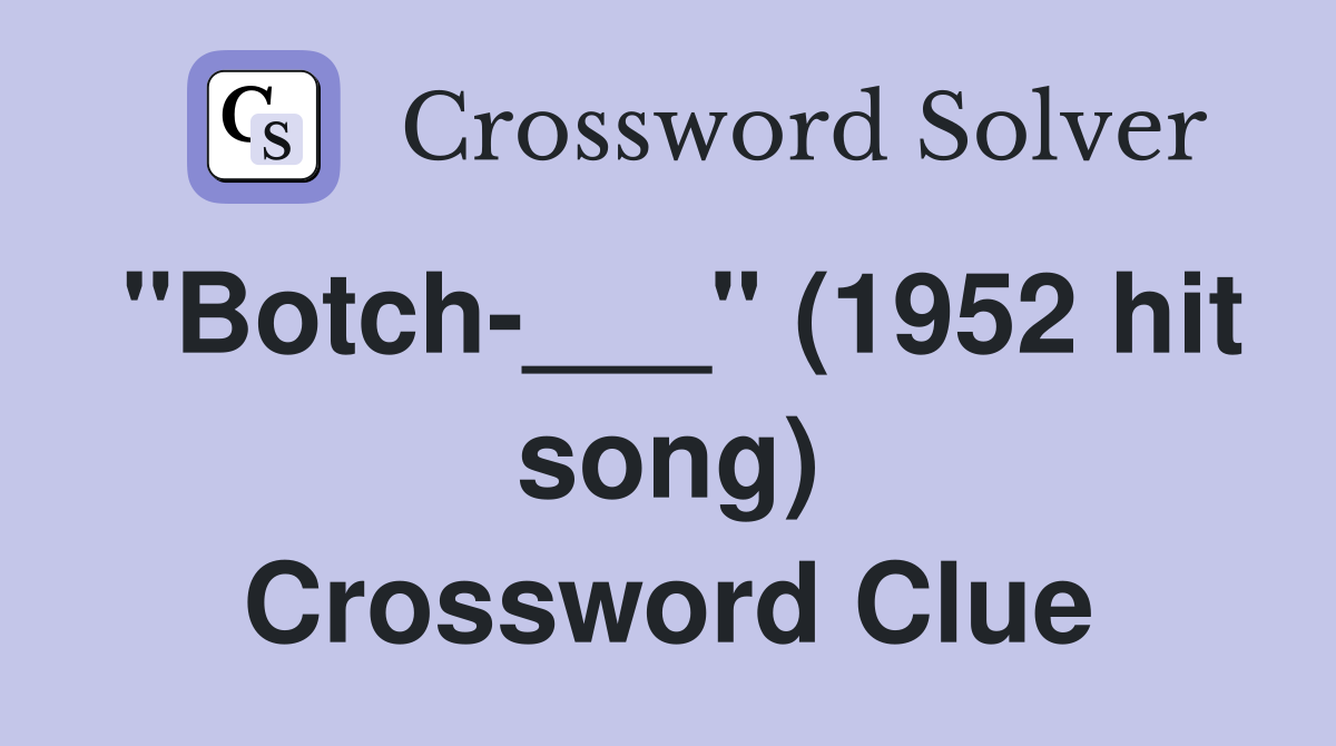"Botch-___" (1952 hit song) Crossword Clue