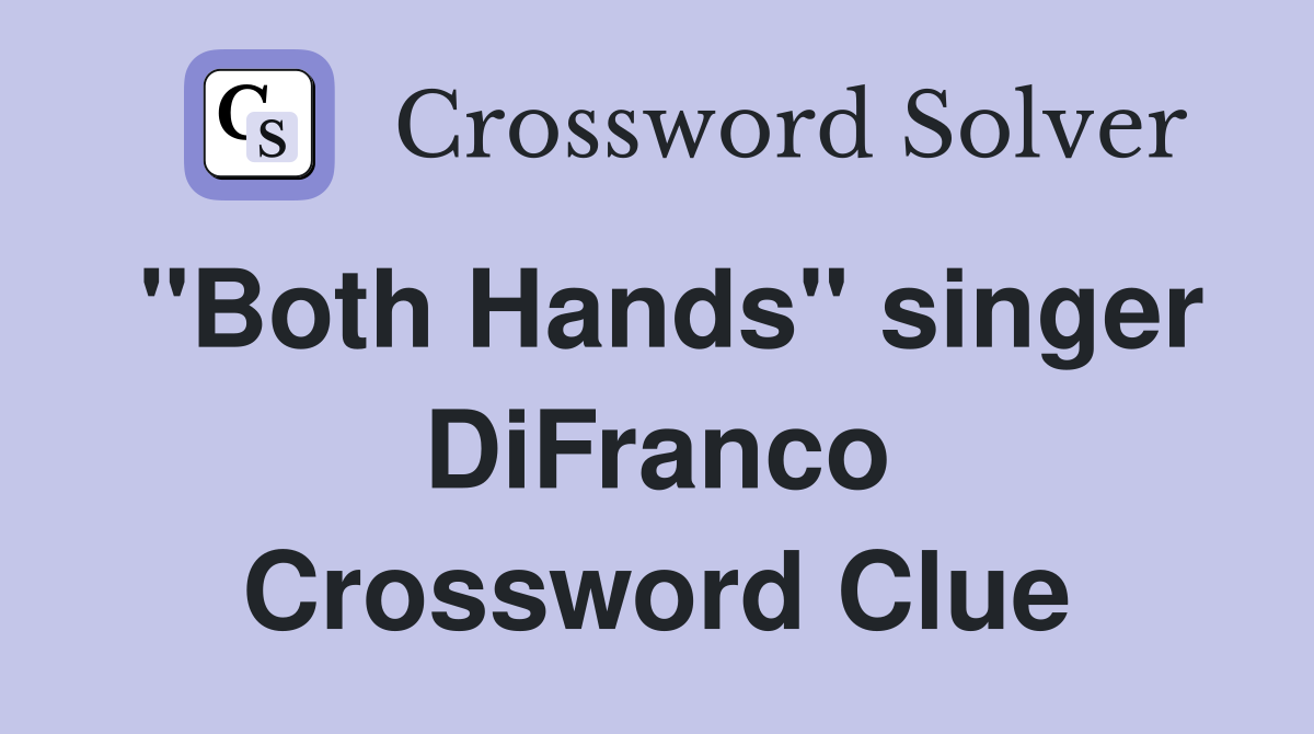 "Both Hands" singer DiFranco Crossword Clue