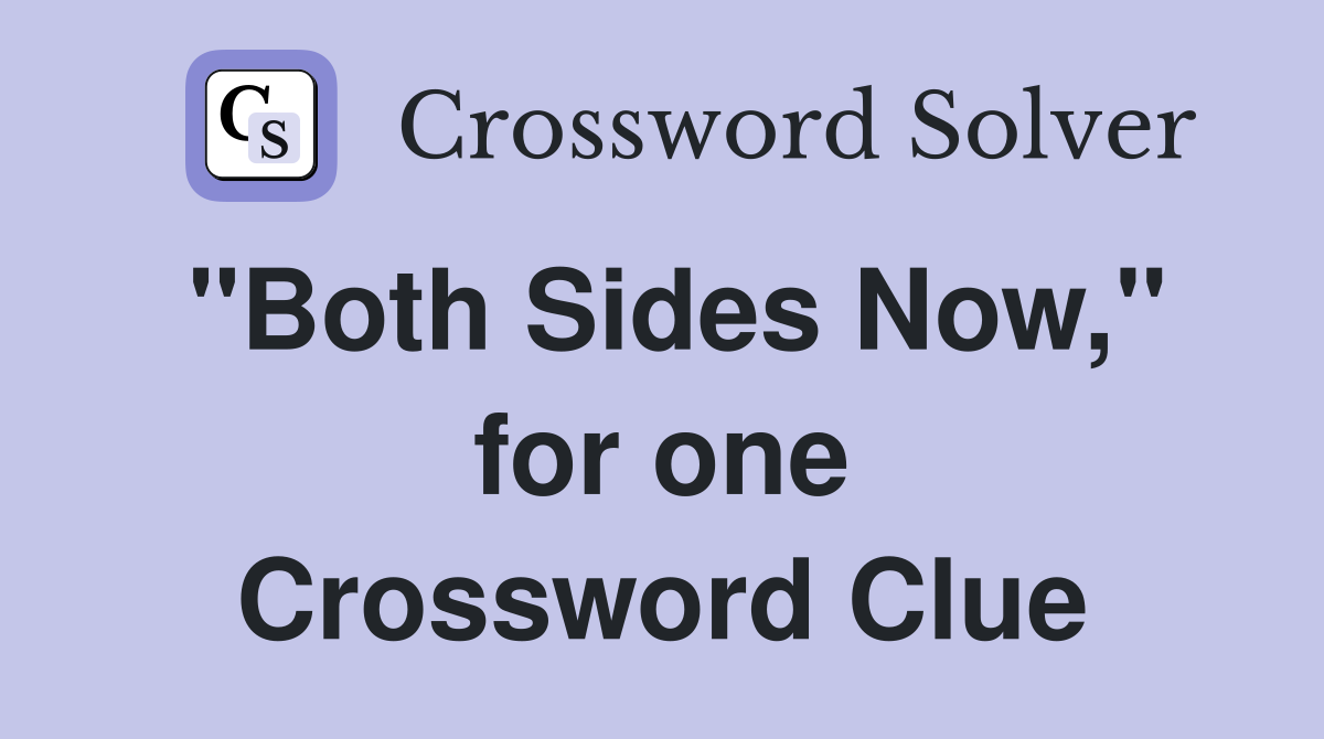 "Both Sides Now," for one Crossword Clue