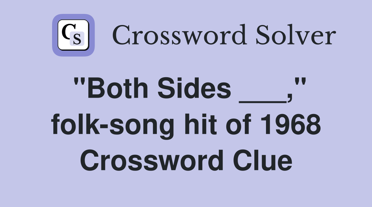 "Both Sides ___," folk-song hit of 1968 Crossword Clue