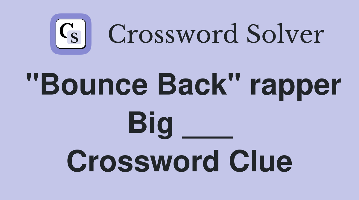 "Bounce Back" rapper Big ___ Crossword Clue