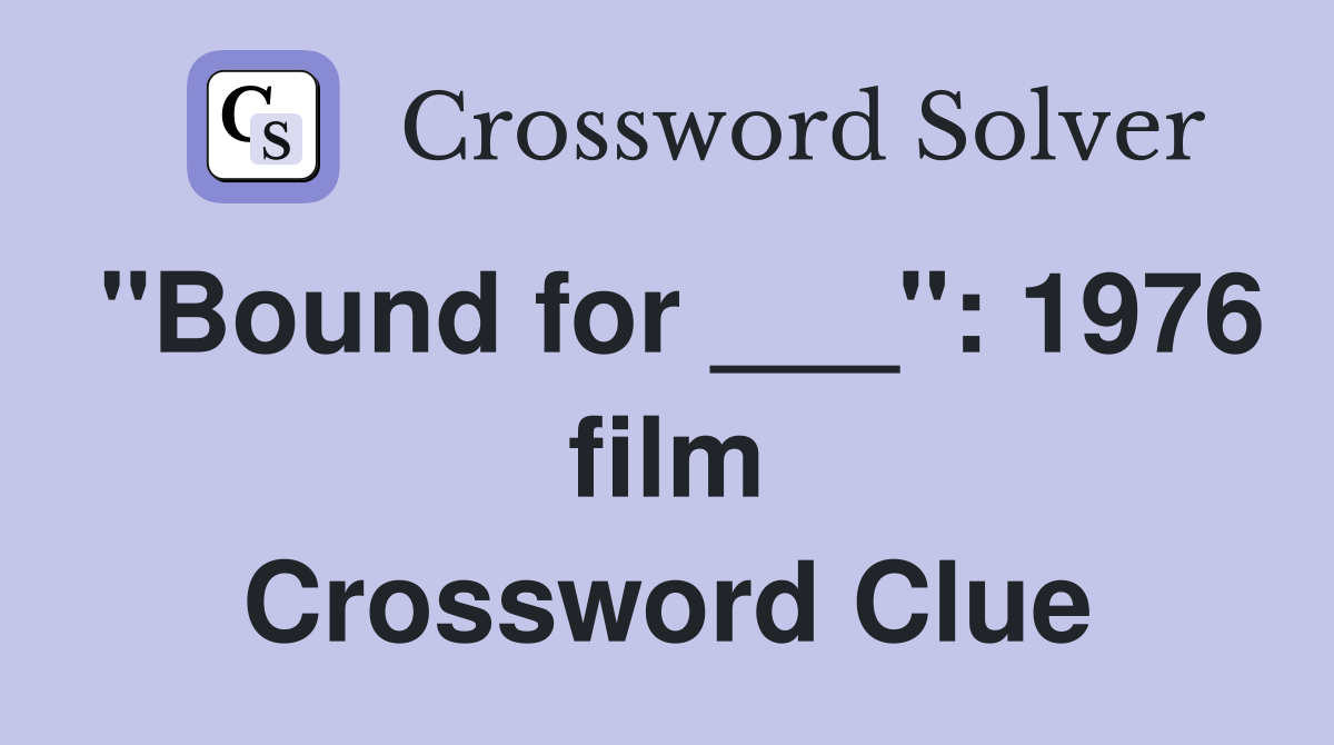 "Bound for ___": 1976 film Crossword Clue