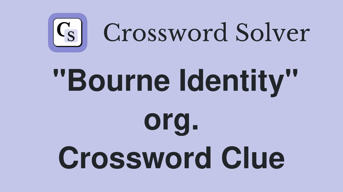 "Bourne Identity" org. Crossword Clue