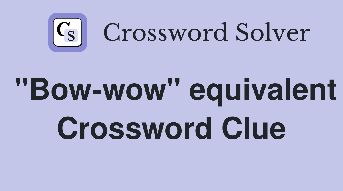 "Bow-wow" equivalent Crossword Clue