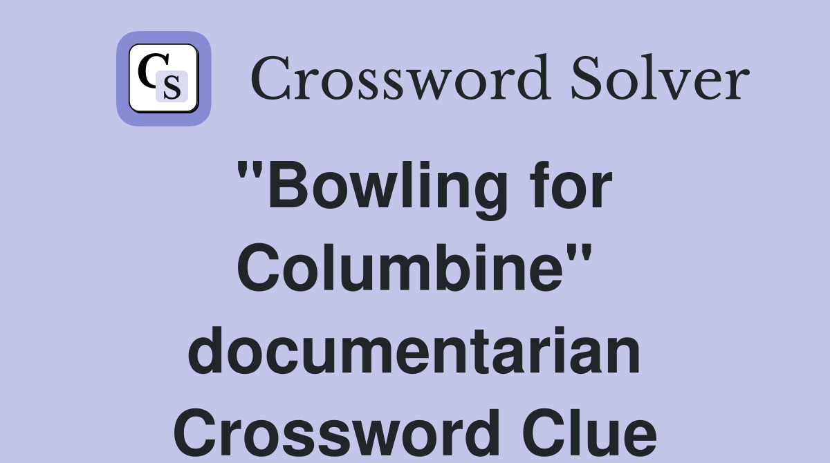 "Bowling for Columbine" documentarian Crossword Clue