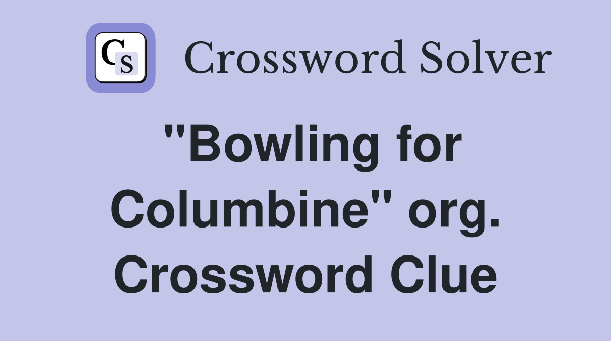 "Bowling for Columbine" org. Crossword Clue