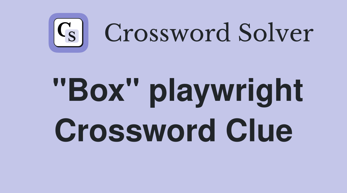 "Box" playwright Crossword Clue