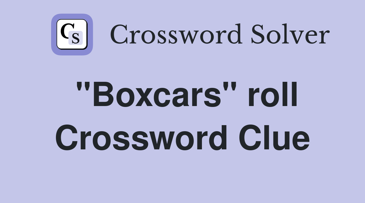 "Boxcars" roll Crossword Clue