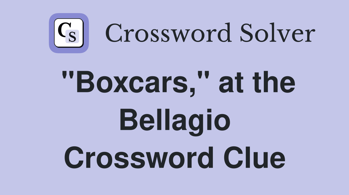 "Boxcars," at the Bellagio Crossword Clue