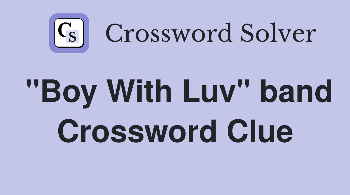 "Boy With Luv" band Crossword Clue