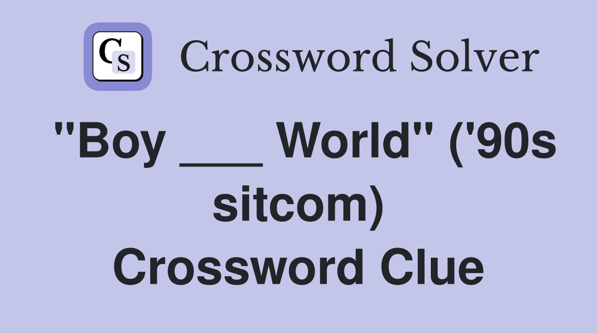 "Boy ___ World" ('90s sitcom) Crossword Clue