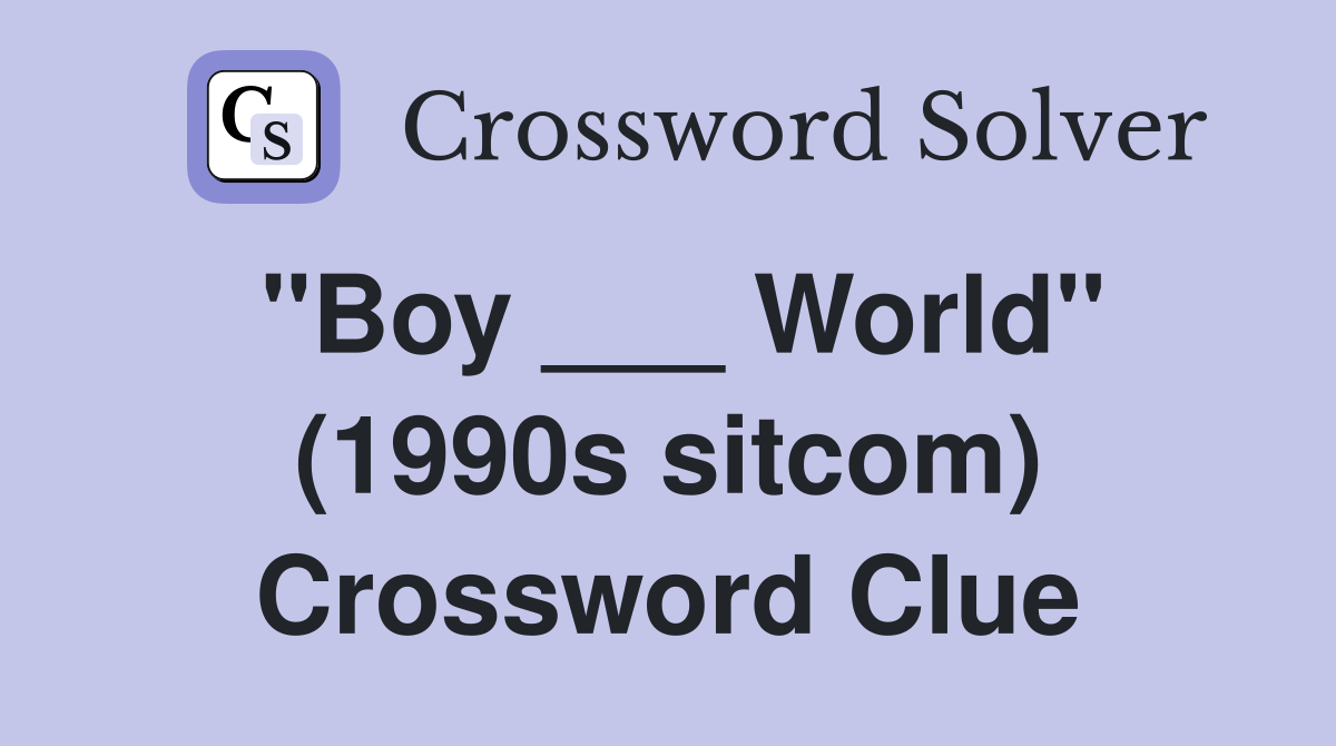 "Boy ___ World" (1990s sitcom) Crossword Clue