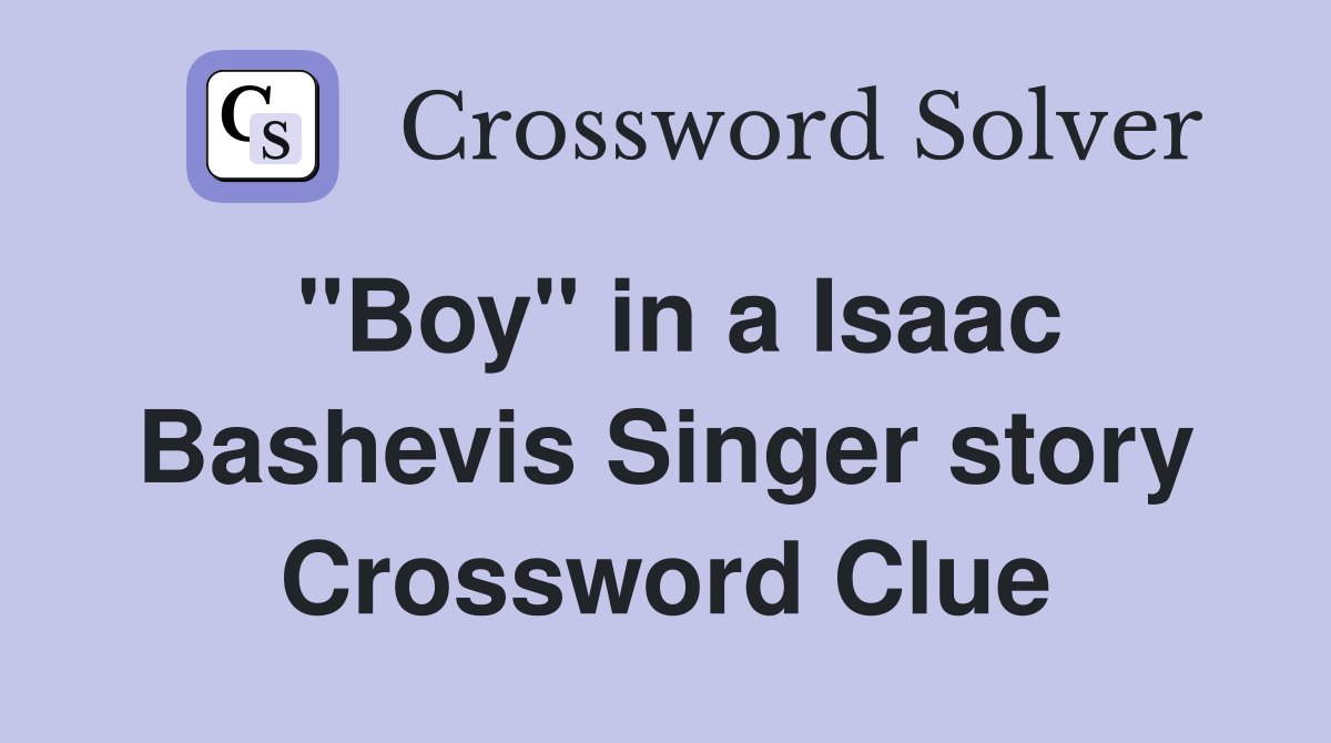 "Boy" in a Isaac Bashevis Singer story Crossword Clue