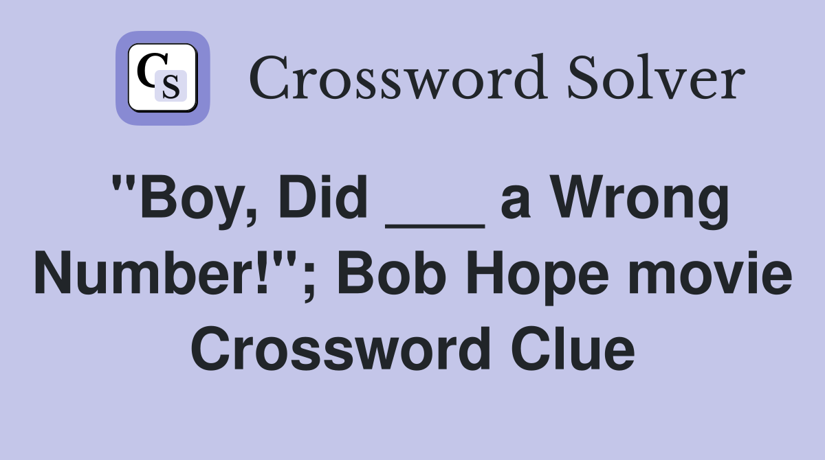 "Boy, Did ___ a Wrong Number!"; Bob Hope movie Crossword Clue
