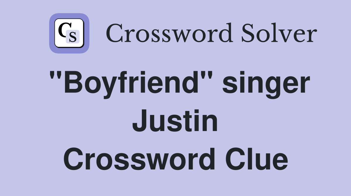 "Boyfriend" singer Justin Crossword Clue
