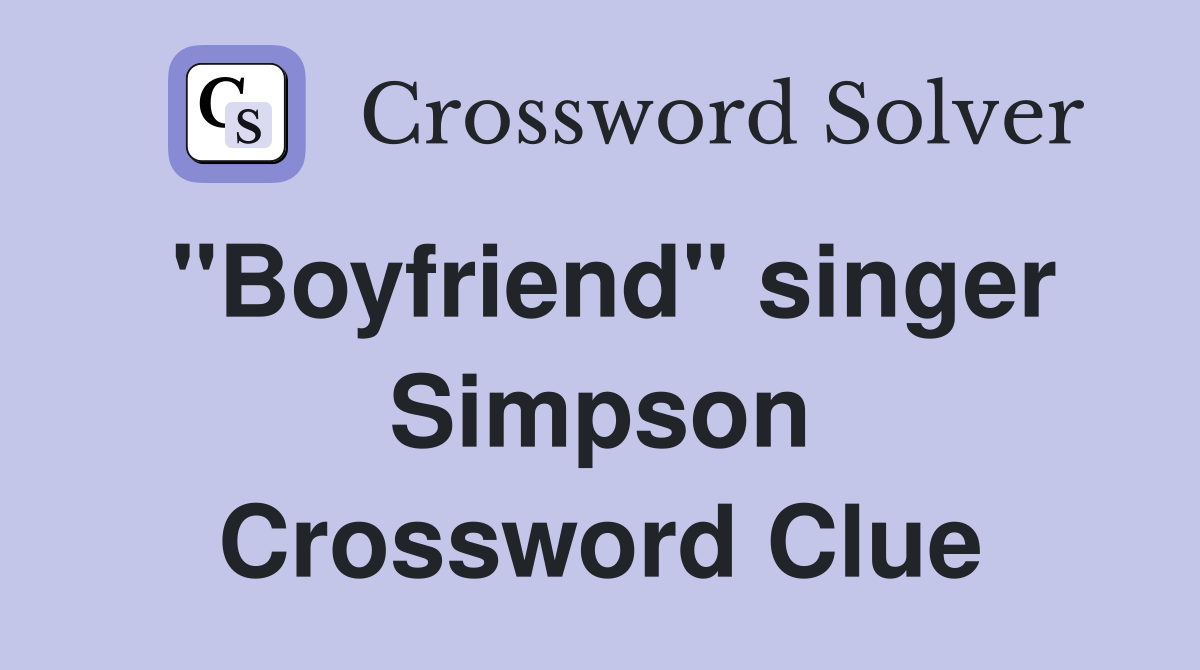 "Boyfriend" singer Simpson Crossword Clue