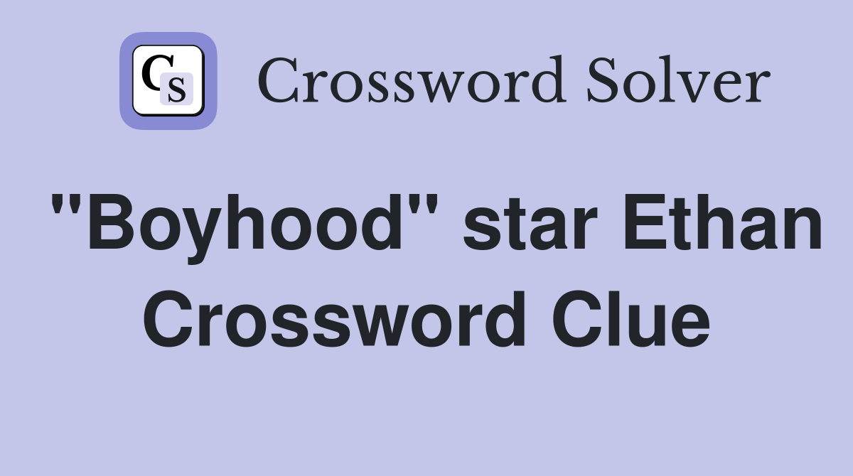 "Boyhood" star Ethan Crossword Clue