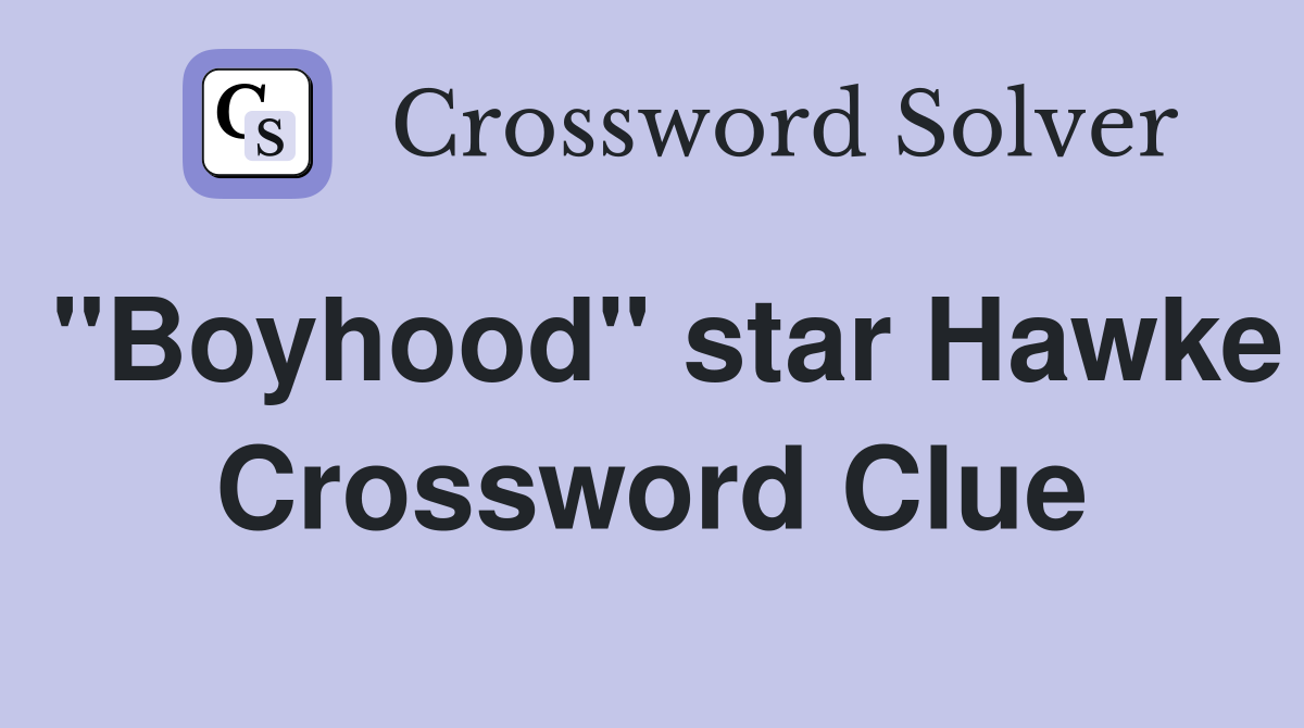 "Boyhood" star Hawke Crossword Clue