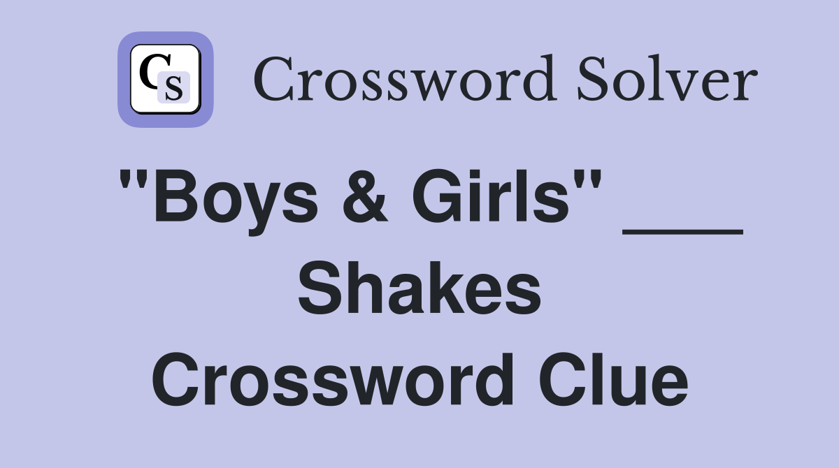 "Boys & Girls" ___ Shakes Crossword Clue