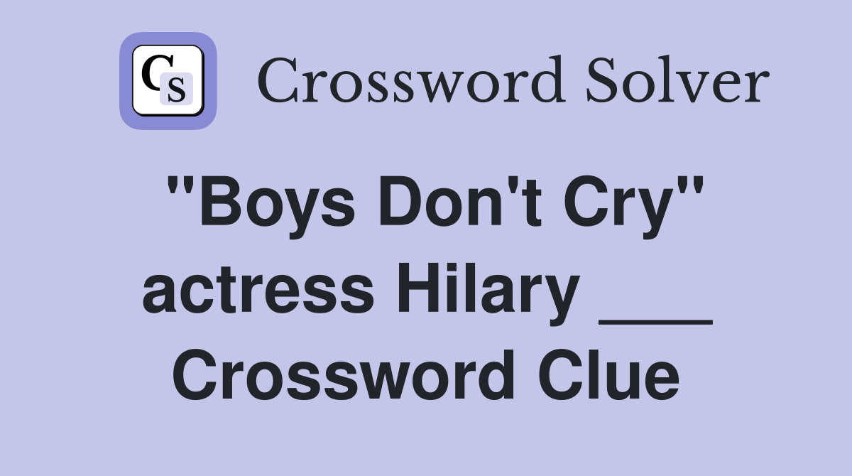 "Boys Don't Cry" actress Hilary ___ Crossword Clue