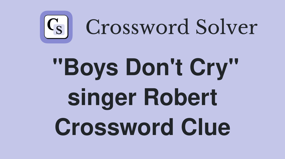 "Boys Don't Cry" singer Robert Crossword Clue