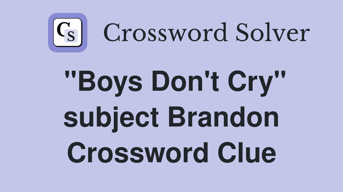 "Boys Don't Cry" subject Brandon Crossword Clue