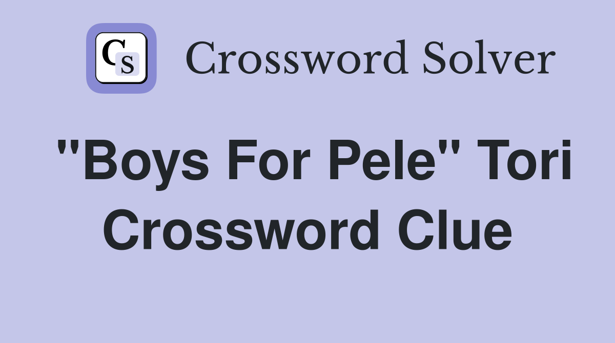 "Boys For Pele" Tori Crossword Clue