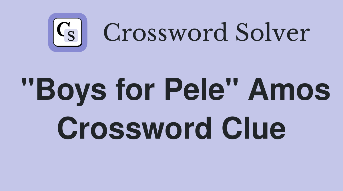 "Boys for Pele" Amos Crossword Clue