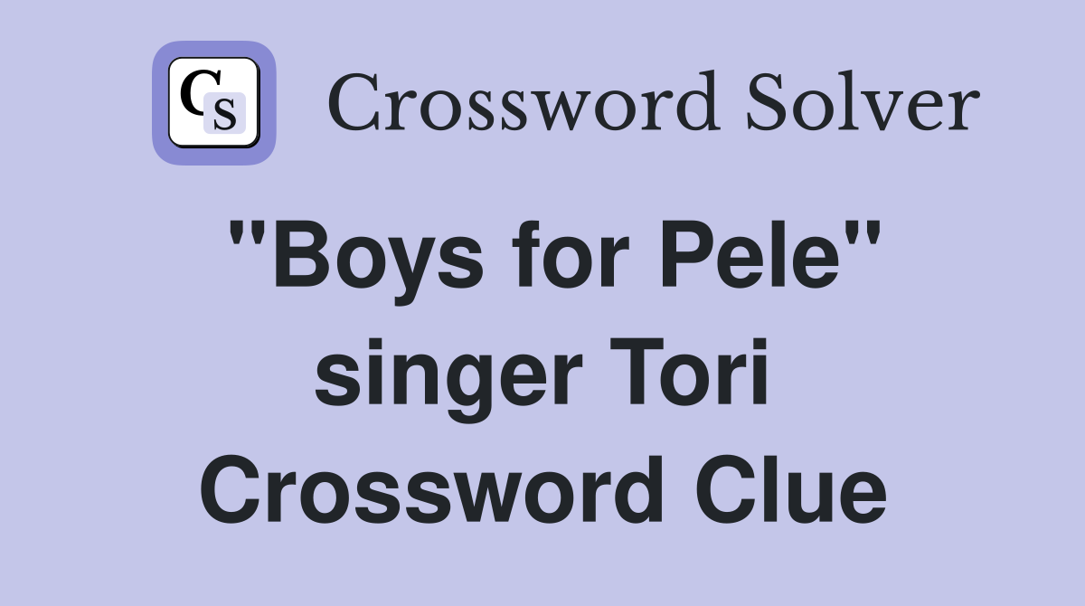 "Boys for Pele" singer Tori Crossword Clue