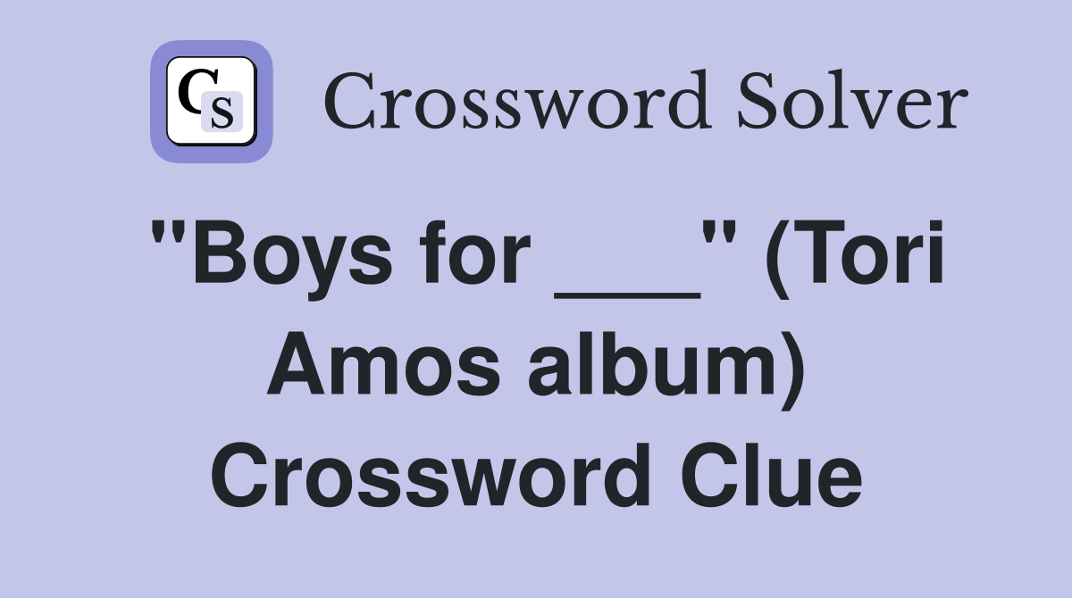 "Boys for ___" (Tori Amos album) Crossword Clue