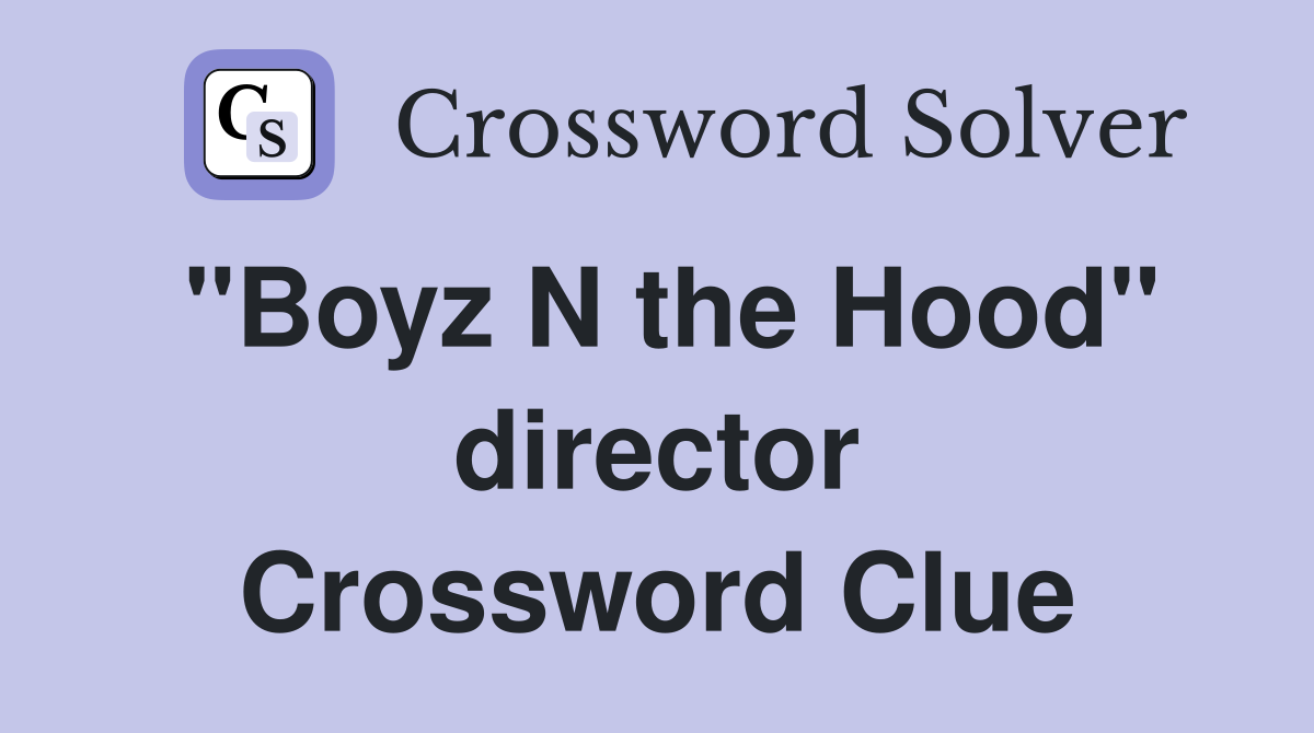 "Boyz N the Hood" director Crossword Clue