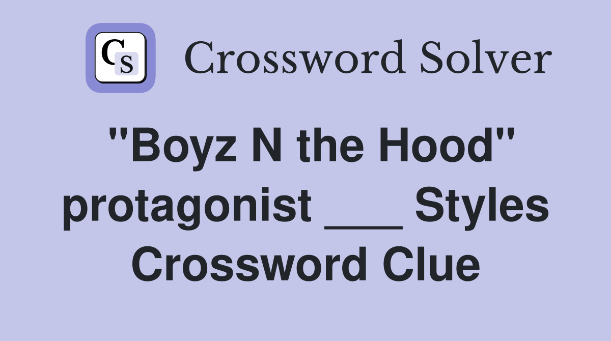 "Boyz N the Hood" protagonist ___ Styles Crossword Clue