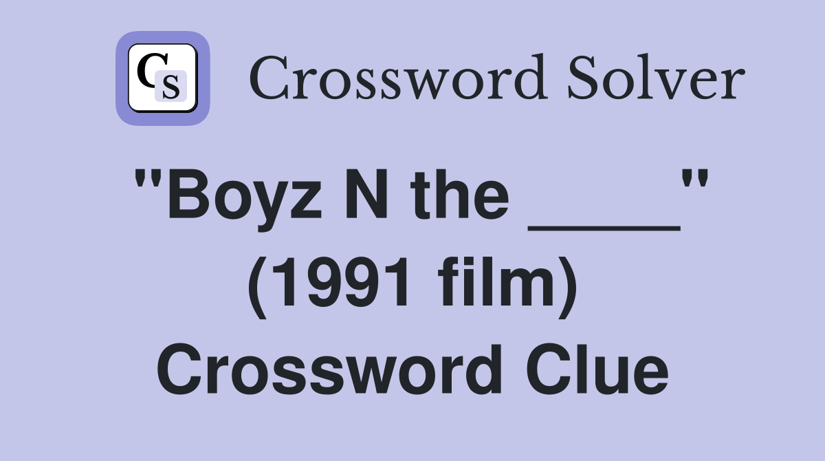 "Boyz N the ____" (1991 film) Crossword Clue