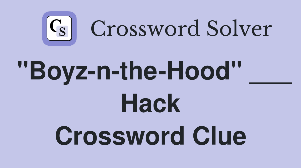 "Boyz-n-the-Hood" ___ Hack Crossword Clue