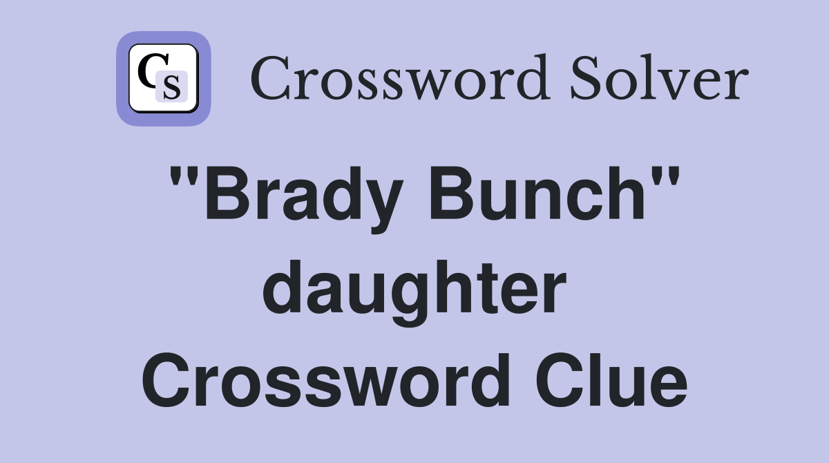 "Brady Bunch" daughter Crossword Clue